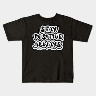 Stay Positive Always Kids T-Shirt